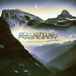 Sometime In February - Where Mountains Hide (InsideOutMusic/Sony Music, 21.03.2025)