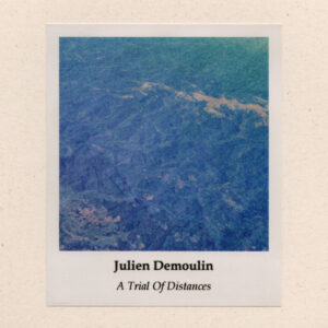 Julien Demoulin - A Trial Of Distances (SiS, 10.02.2025) COVER
