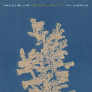 Michael Grigoni and Pan•American - New World, Lonely Ride (Kranky, 04.04.2025) COVER
