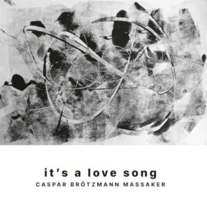 Caspar Brötzmann Massaker - It's A Love Song (EoM/Cargo, 20.06.2025) COVER