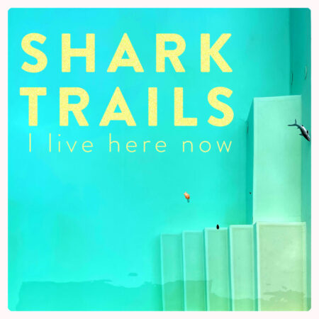 Shark Trails - I Live Here Now (EP) (Uncle M Music; 17.10.2025)