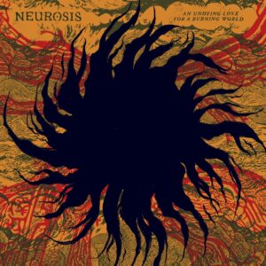 Neurosis - An Undying Love For A Burning World (Neurot Recordings; 20.03.2026)