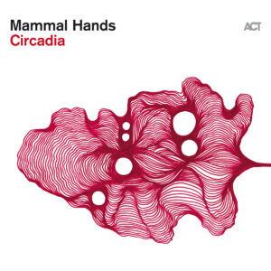 Mammal Hands - Circadia (ACT Records; 27.02.2026)
