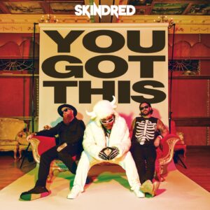 Skindred - You Got This (Earache, 17.04.2026)