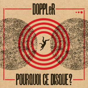 DOPPLeR - Pourquoi Ce Disque? (Atypeek Music/The Orchard; 15.05.2026)