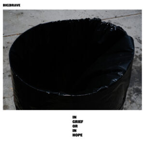 BIG|BRAVE - Grief Or In Hope (Thrill Jockey, 12.06.2026)