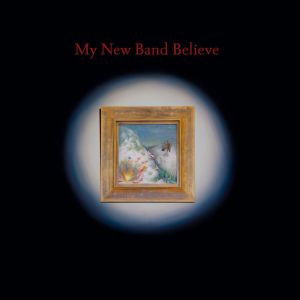 My New Band Believe - My New Band Believe / Artwork: Gemälde: Kuo Jun You. Cover-Fotografie: Molly Boniface. Coverdesign / Art Direction: Joseph Bradley-Hill