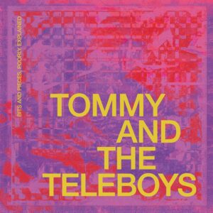 Tommy And The Teleboys - Bits And Pieces, Poorly Explained (Noisolution/Edel; 25.09.2026)