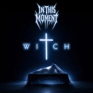 In This Moment - Witch (Better Noise Music/OPEN; 28.08.2026)
