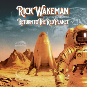 Rick Wakeman & The English Rock Ensemble - Return To The Red Planet (Madfish/Edel; 16.10.2026)