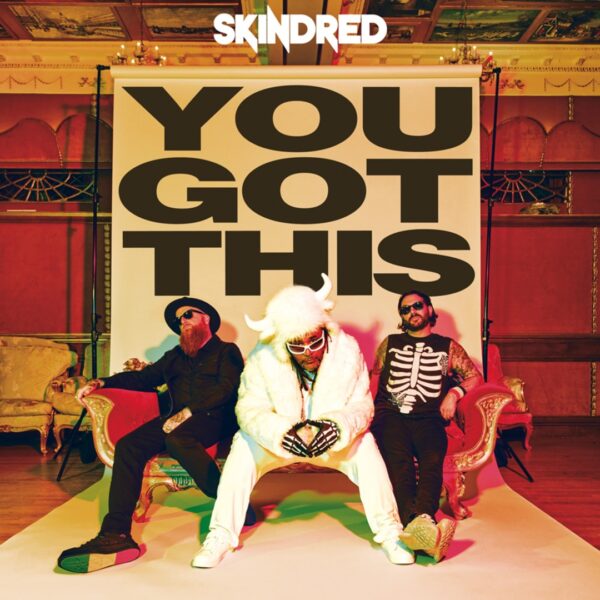 Skindred - You Got This (Earache, 17.04.2026)